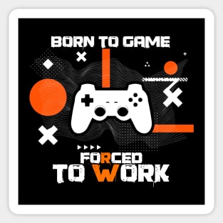 Born To Game Forced To Work Sticker